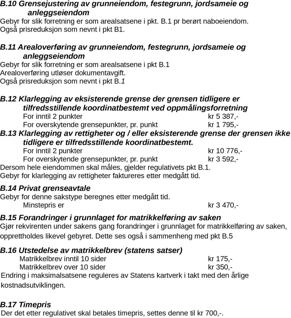 1 Arealoverføring utløser dokumentavgift. Også prisreduksjon som nevnt i pkt B.1 B.