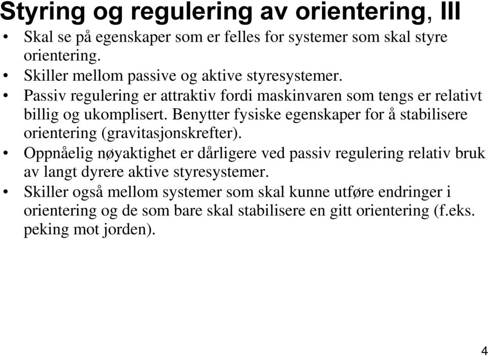 Benyer fysiske egenskaper for å sabilisere orienering (graviasjonskrefer).