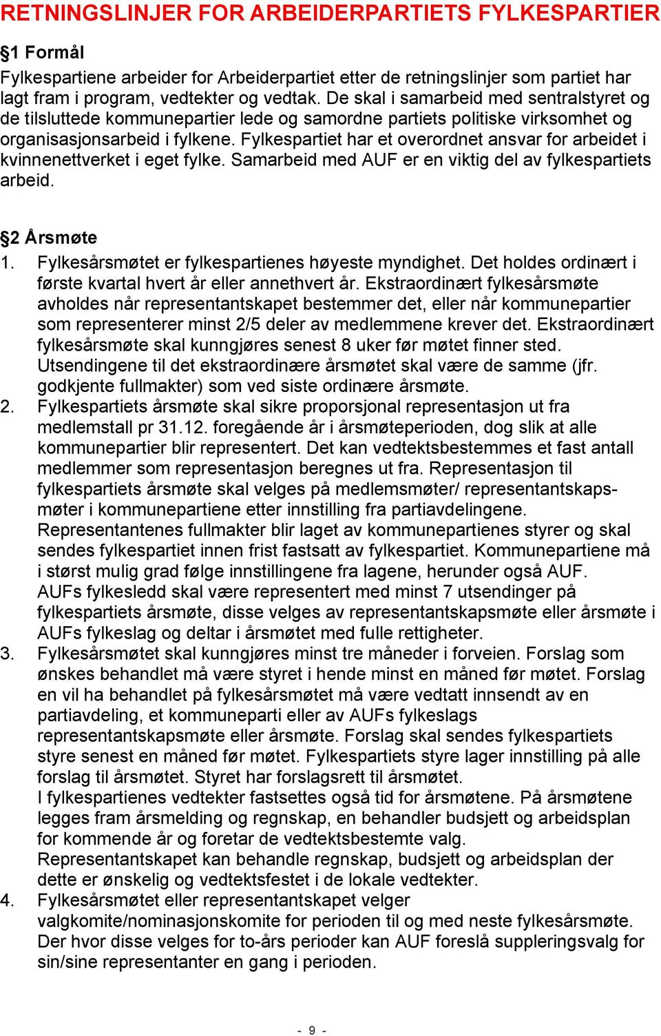 Fylkespartiet har et overordnet ansvar for arbeidet i kvinnenettverket i eget fylke. Samarbeid med AUF er en viktig del av fylkespartiets arbeid. 2 Årsmøte 1.