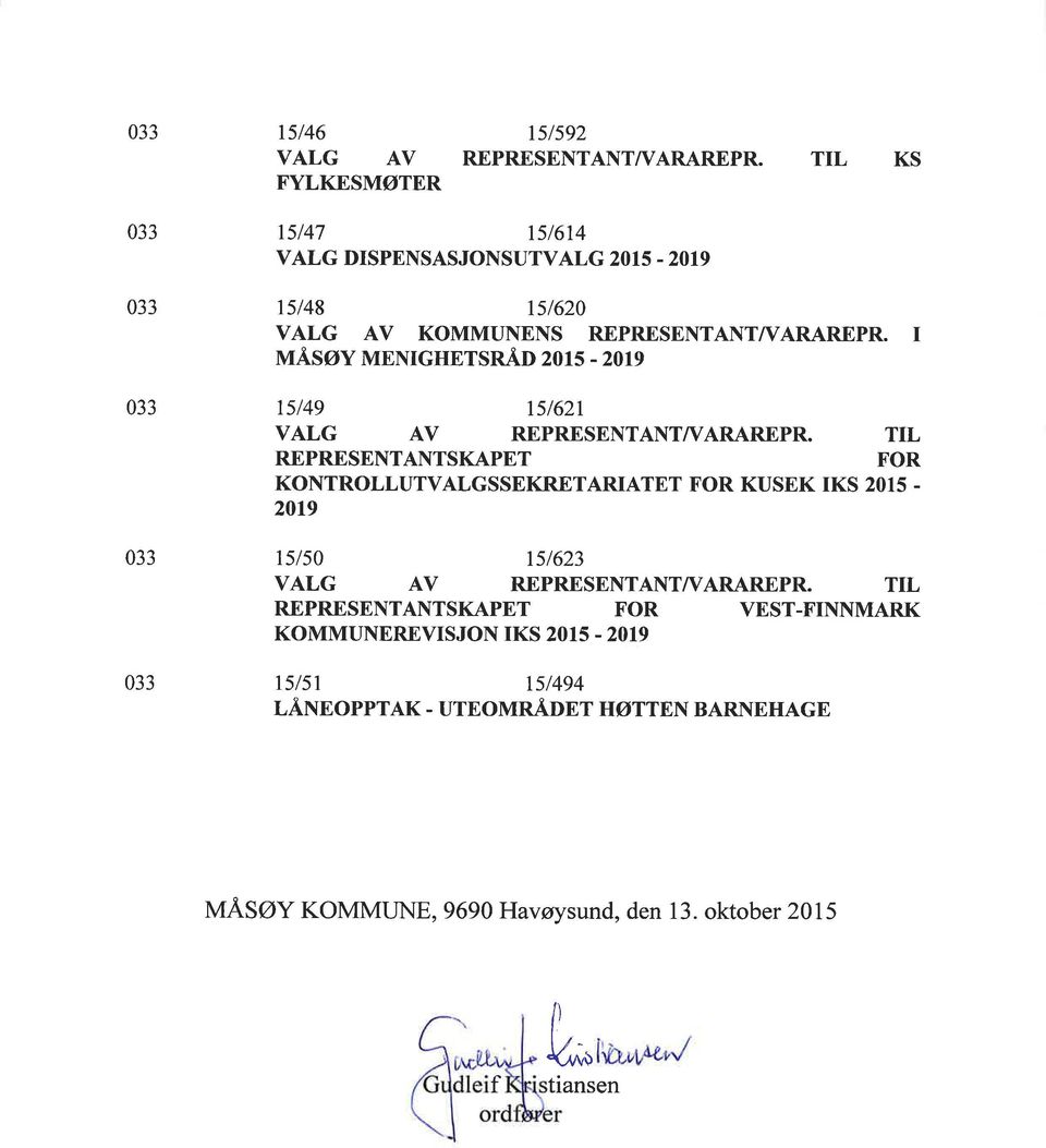 TIL REPRESENTANTSKAPET FOR KONTROLLUTVALGSSEKRETARIATET FOR KUSEK IKS 2015-2019 15150 15t623 VALG AV REPRESENTANT/VARAREPR.