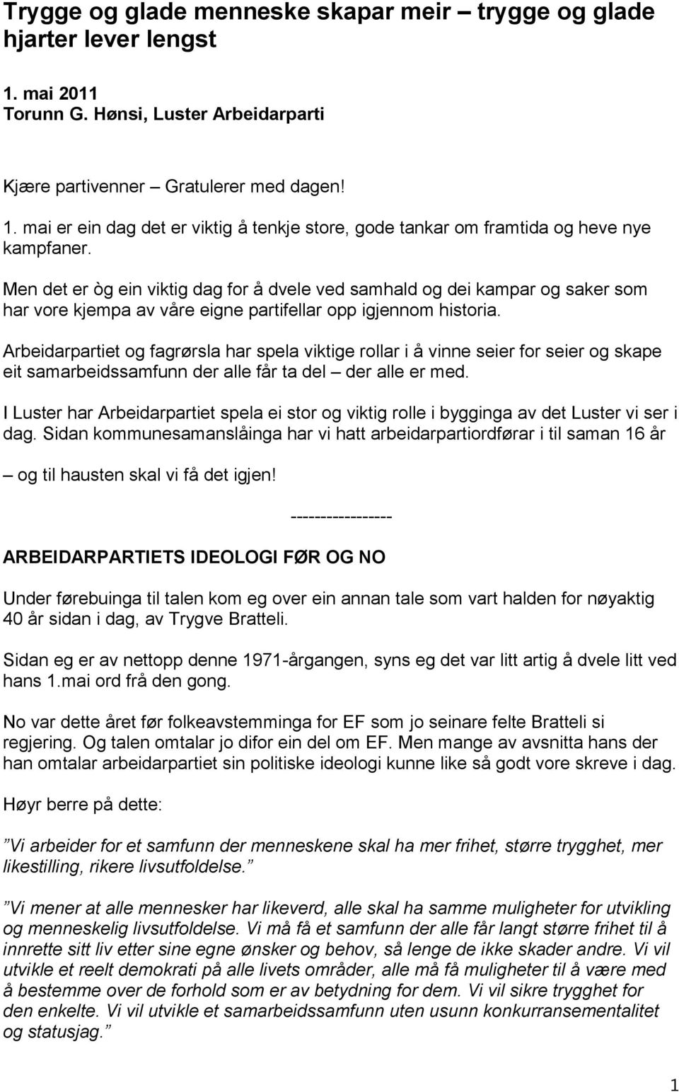 Arbeidarpartiet og fagrørsla har spela viktige rollar i å vinne seier for seier og skape eit samarbeidssamfunn der alle får ta del der alle er med.