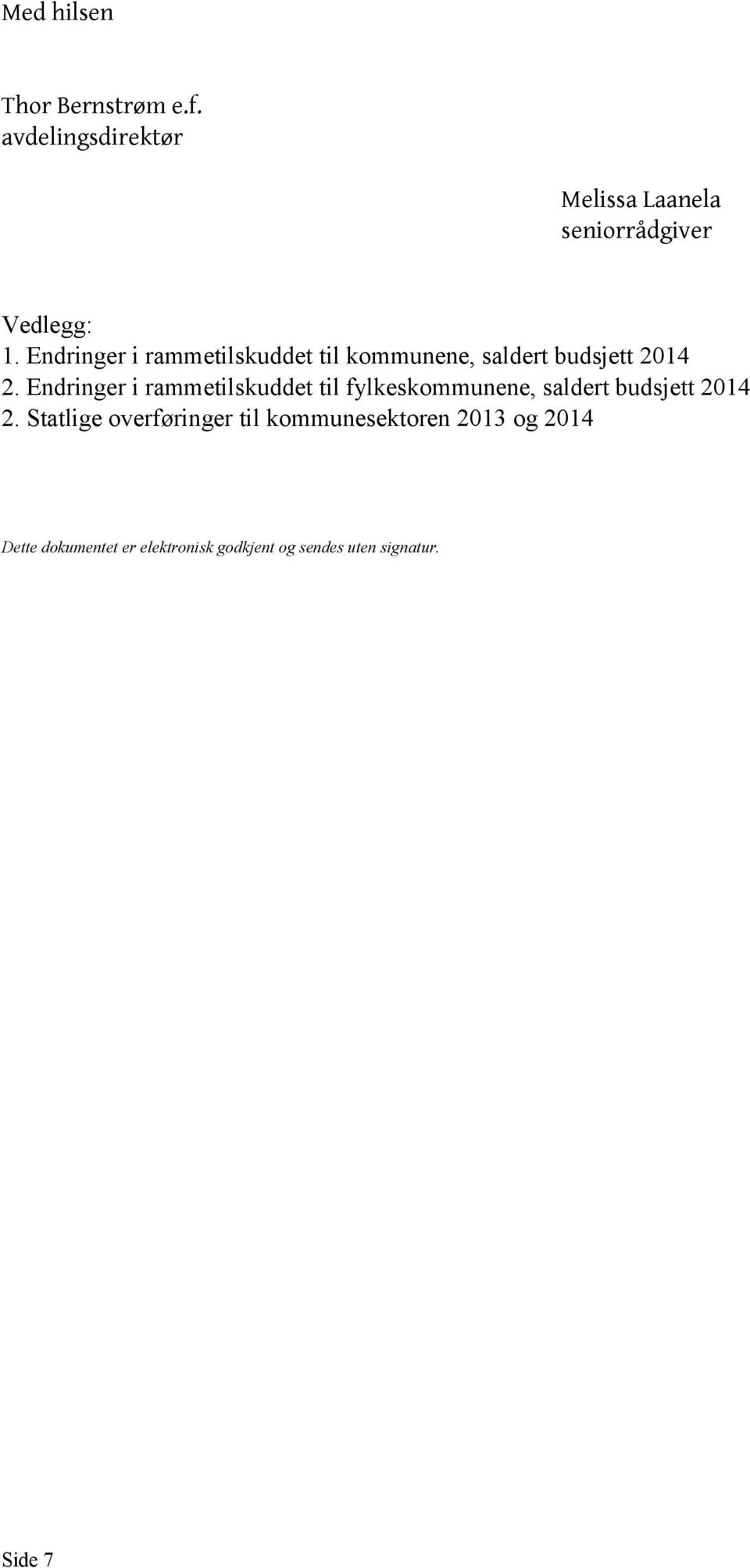 Endringer i rammetilskuddet til fylkeskommunene, saldert budsjett 2014 2.