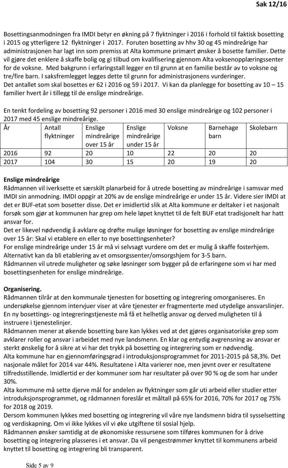 Dette vil gjøre det enklere å skaffe bolig og gi tilbud om kvalifisering gjennom Alta voksenopplæringssenter for de voksne.