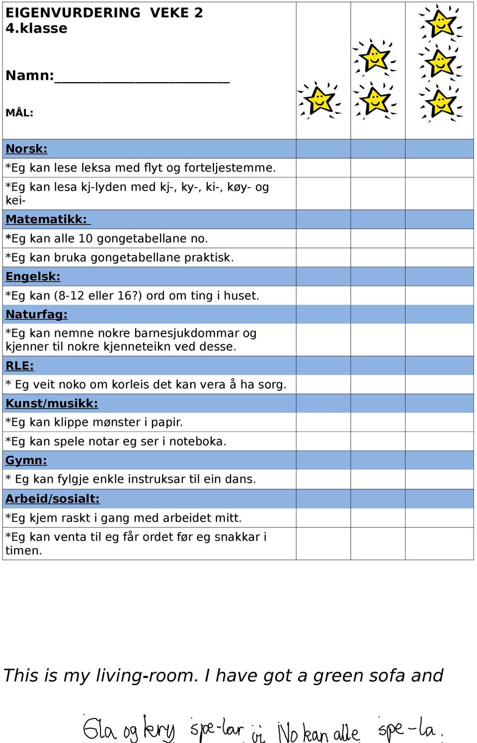 ) ord om tin i huset. Naturfa: *E kan nemne nokre barnesjukdommar o kjenner til nokre kjenneteikn ved desse. RLE: * E veit noko om korleis det kan vera å ha sor.