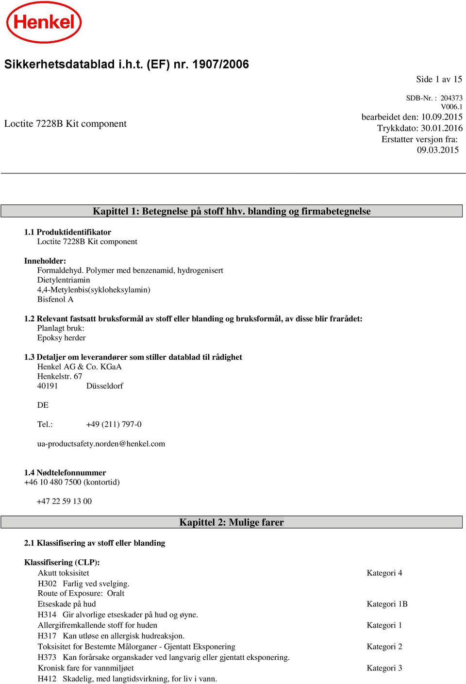 Polymer med benzenamid, hydrogenisert Metylenbis(sykloheksylamin) 1.2 Relevant fastsatt bruksformål av stoff eller blanding og bruksformål, av disse blir frarådet: Planlagt bruk: Epoksy herder 1.