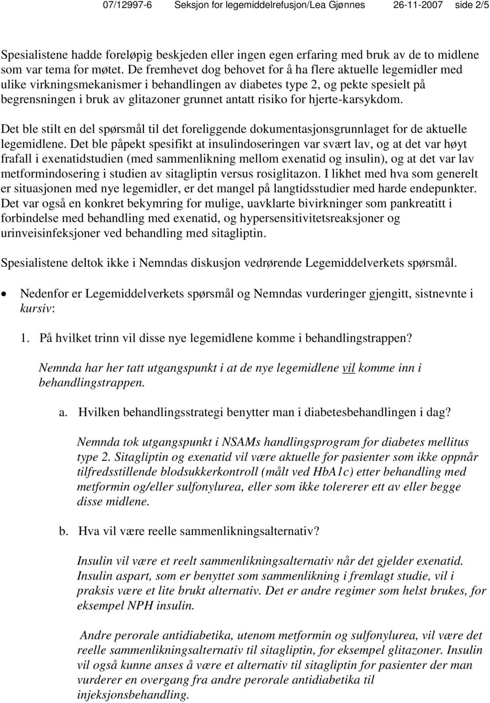 risiko for hjerte-karsykdom. Det ble stilt en del spørsmål til det foreliggende dokumentasjonsgrunnlaget for de aktuelle legemidlene.