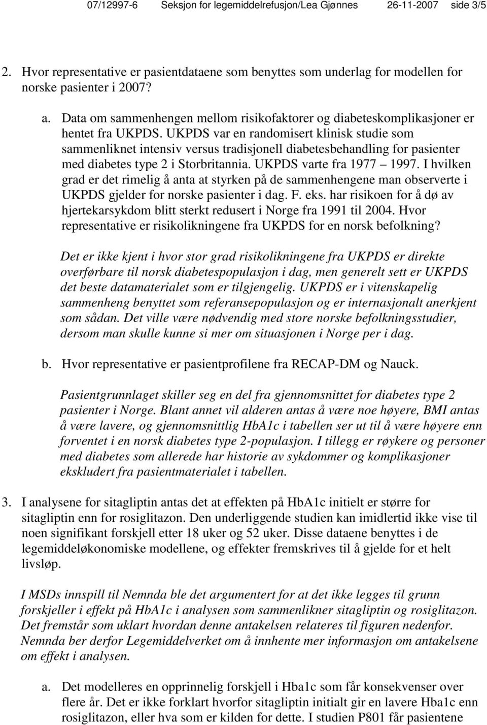 UKPDS var en randomisert klinisk studie som sammenliknet intensiv versus tradisjonell diabetesbehandling for pasienter med diabetes type 2 i Storbritannia. UKPDS varte fra 1977 1997.