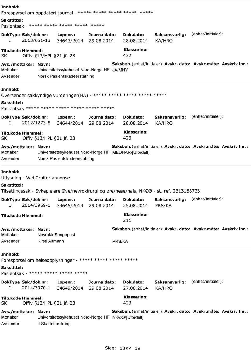 Nord-Norge HF MEDHAR/[fordelt] Norsk asientskadeerstatning tlysning - WebCruiter annonse Tilsettingssak - Sykepleiere Øye/nevrokirurgi og øre/nese/hals, NKØØ - st. ref.