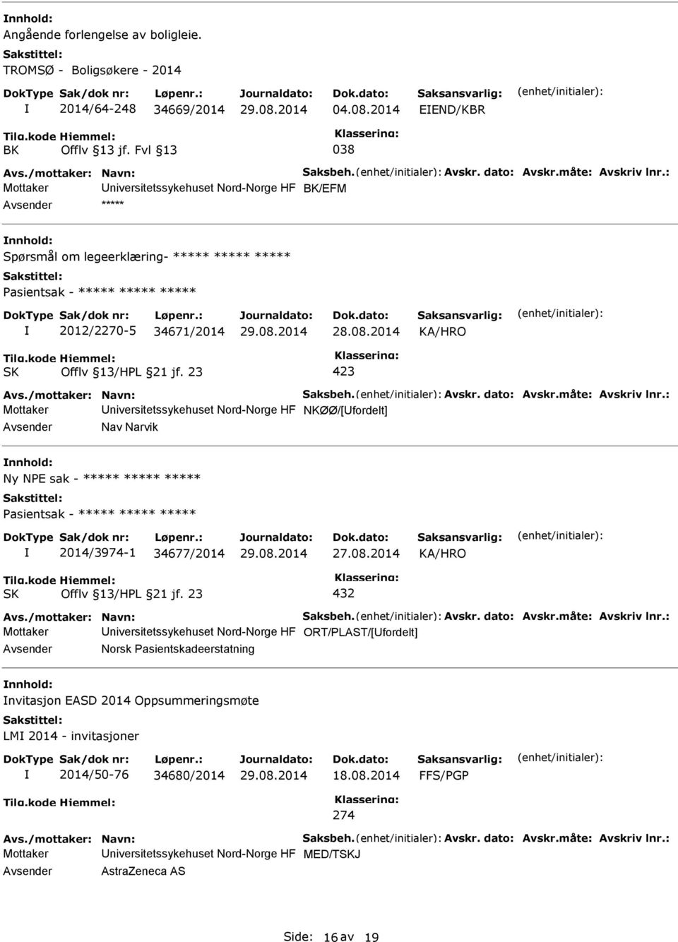 niversitetssykehuset Nord-Norge HF NKØØ/[fordelt] Nav Narvik Ny NE sak - ***** ***** ***** asientsak - ***** ***** ***** 2014/3974-1 34677/2014 27.08.