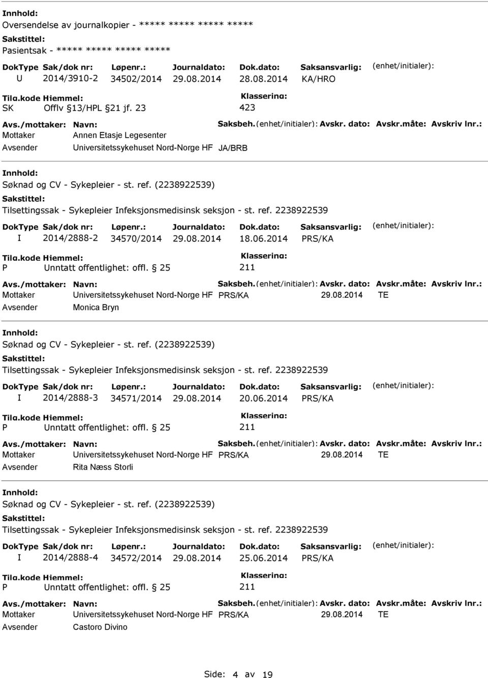 25 Mottaker niversitetssykehuset Nord-Norge HF TE Monica Bryn Tilsettingssak - Sykepleier nfeksjonsmedisinsk seksjon - st. ref. 2238922539 2014/2888-3 34571/2014 20.06.2014 nntatt offentlighet: offl.