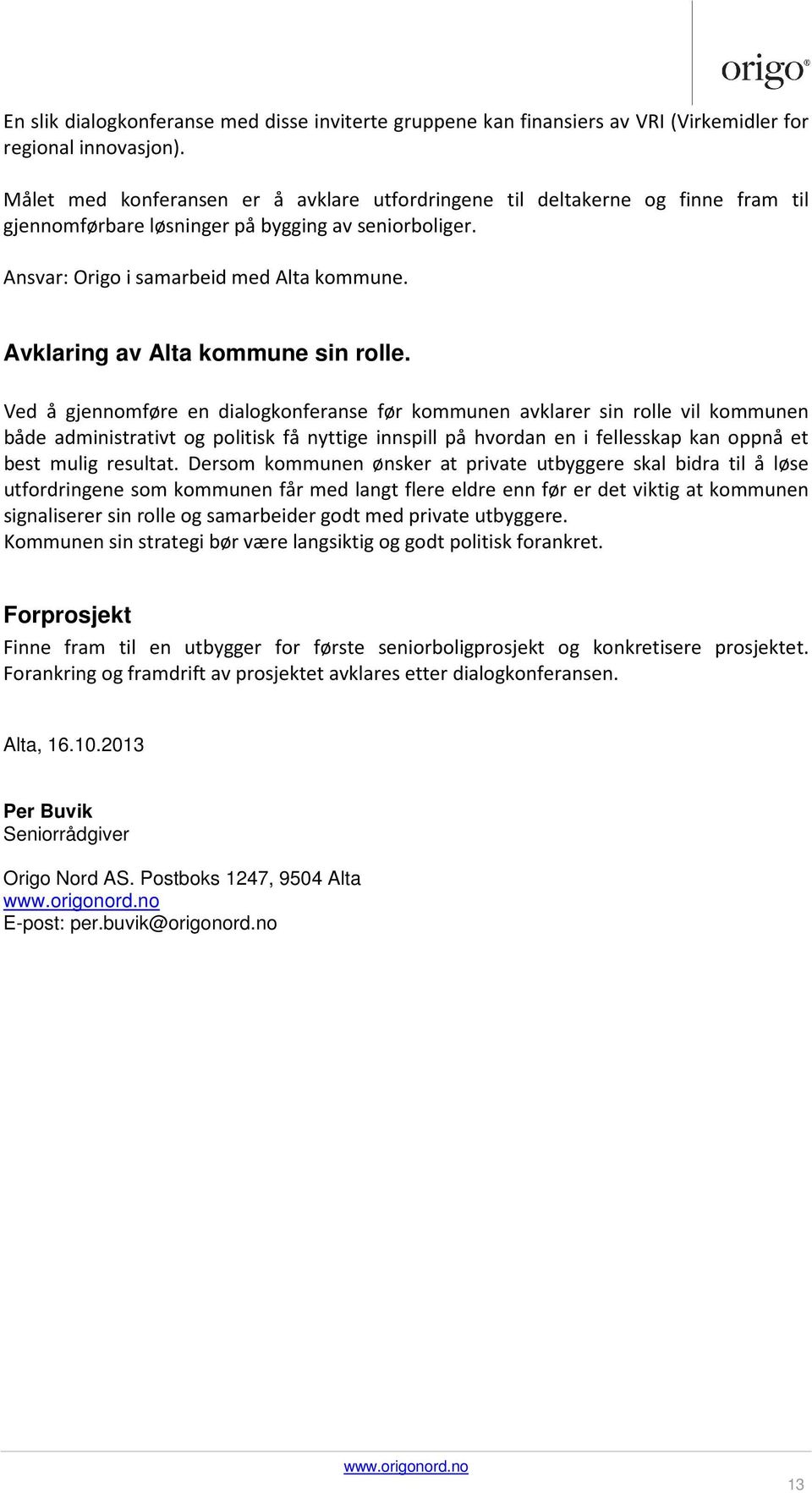 Avklaring av Alta kommune sin rolle.