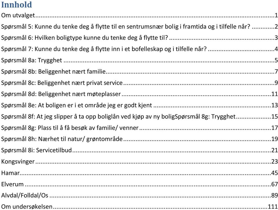 ..9 Spørsmål 8d: Beliggenhet nært møteplasser... 11 Spørsmål 8e: At boligen er i et område jeg er godt kjent.