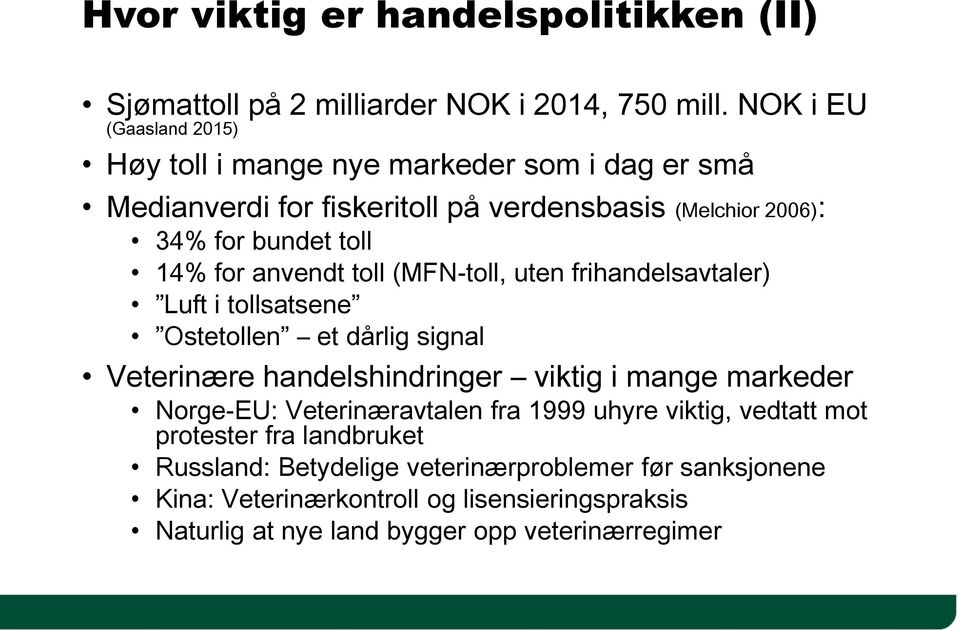 for anvendt toll (MFN-toll, uten frihandelsavtaler) Luft i tollsatsene Ostetollen et dårlig signal Veterinære handelshindringer viktig i mange markeder