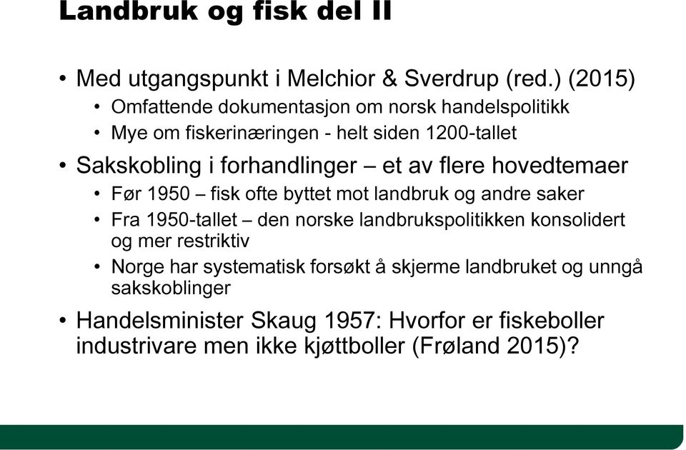 forhandlinger et av flere hovedtemaer Før 1950 fisk ofte byttet mot landbruk og andre saker Fra 1950-tallet den norske