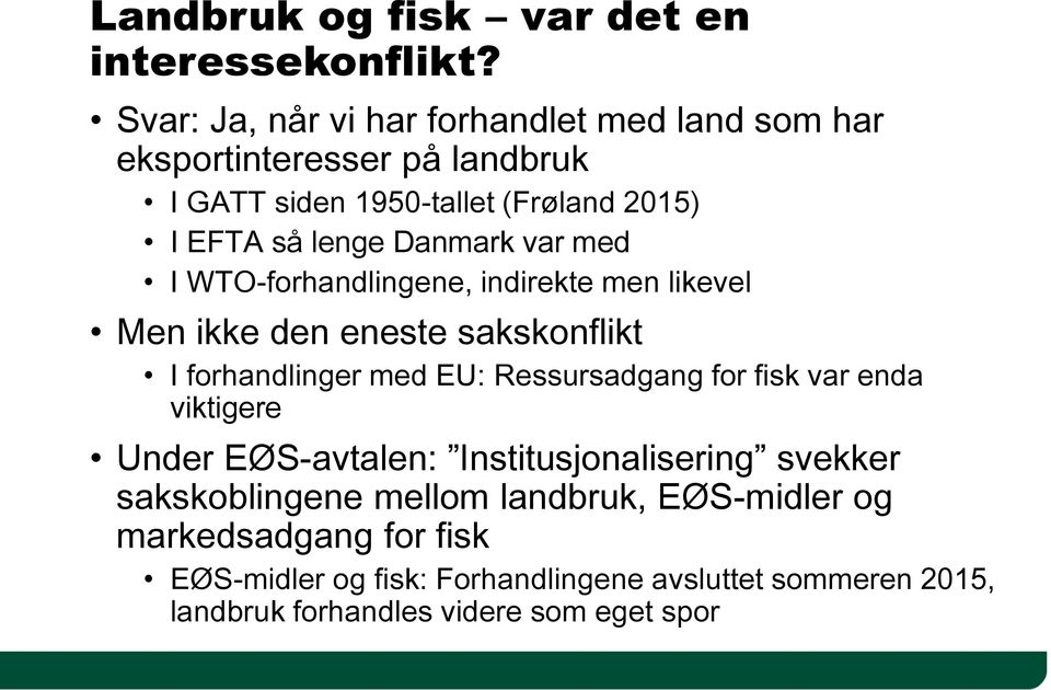 Danmark var med I WTO-forhandlingene, indirekte men likevel Men ikke den eneste sakskonflikt I forhandlinger med EU: Ressursadgang for fisk