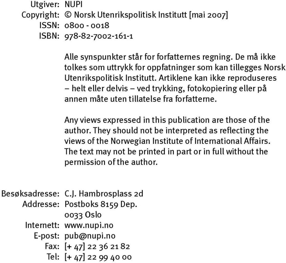 Artiklene kan ikke reproduseres helt eller delvis ved trykking, fotokopiering eller på annen måte uten tillatelse fra forfatterne. Any views expressed in this publication are those of the author.