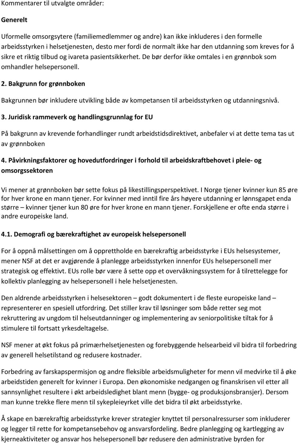 Bakgrunn for grønnboken Bakgrunnen bør inkludere utvikling både av kompetansen til arbeidsstyrken og utdanningsnivå. 3.