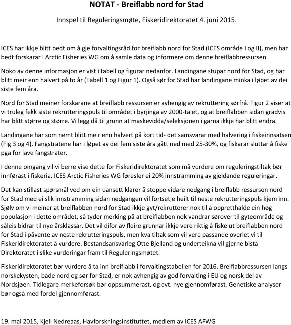 breiflabbressursen. Noko av denne informasjon er vist i tabell og figurar nedanfor. Landingane stupar nord for Stad, og har blitt meir enn halvert på to år (Tabell 1 og Figur 1).