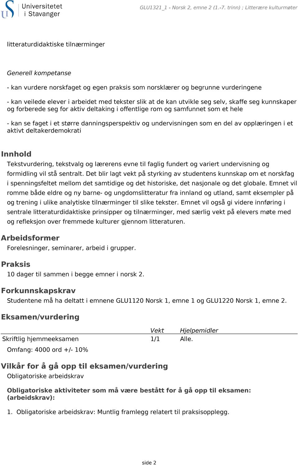 med tekster slik at de kan utvikle seg selv, skaffe seg kunnskaper og forberede seg for aktiv deltaking i offentlige rom og samfunnet som et hele - kan se faget i et større danningsperspektiv og