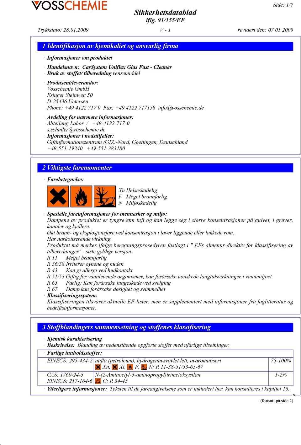 de Informasjoner i nødstilfeller: Giftinformationszentrum (GIZ)-ord, Goettingen, Deutschland +49-551-19240, +49-551-383180 2 Viktigste faremomenter Farebetegnelse: Xn Helseskadelig F Meget