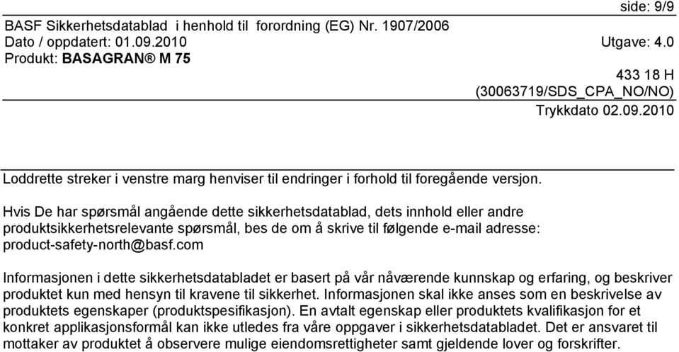 com Informasjonen i dette sikkerhetsdatabladet er basert på vår nåværende kunnskap og erfaring, og beskriver produktet kun med hensyn til kravene til sikkerhet.