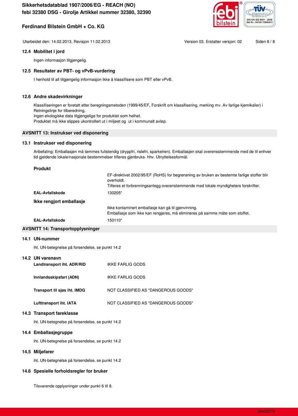 Av farlige kjemikalier) i Retningslinje for tilberedning. Ingen økologiske data tilgjengelige for produktet som helhet. Produktet må ikke slippes ukontrollert ut i miljøet og ut i kommunalt avløp.