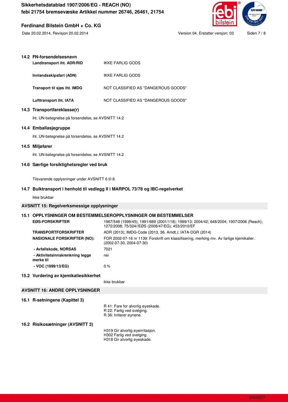 3 Transportfareklasse(r) iht. UN-betegnelse på forsendelse, se AVSNITT 14.2 14.4 Emballasjegruppe iht. UN-betegnelse på forsendelse, se AVSNITT 14.2 14.5 Miljøfarer iht.