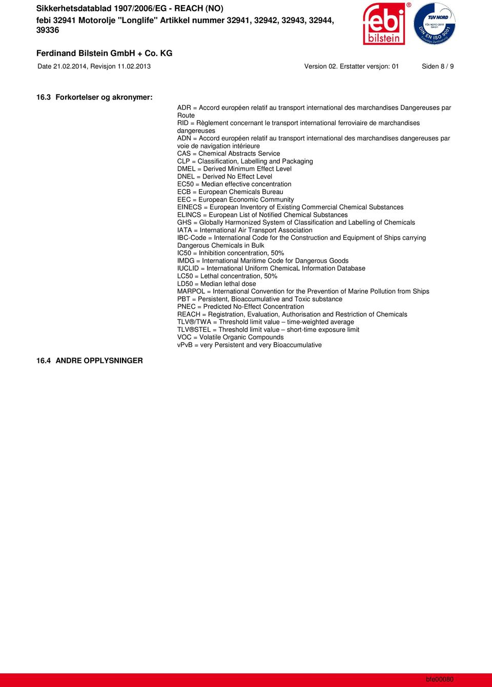 marchandises dangereuses ADN = Accord européen relatif au transport international des marchandises dangereuses par voie de navigation intérieure CAS = Chemical Abstracts Service CLP = Classification,