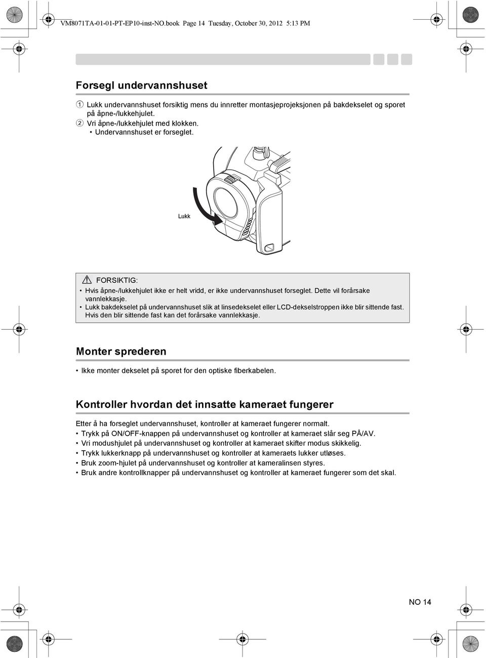 2 Vri åpne-/lukkehjulet med klokken. Undervannshuset er forseglet. Lukk Hvis åpne-/lukkehjulet ikke er helt vridd, er ikke undervannshuset forseglet. Dette vil forårsake vannlekkasje.