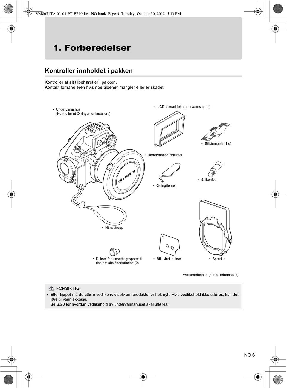 ) LCD-deksel (på undervannshuset) Silisiumgele (1 g) Undervannshusdeksel O-ringfjerner Silikonfett Håndstropp Deksel for innsettingssporet til den optiske fiberkabelen (2)