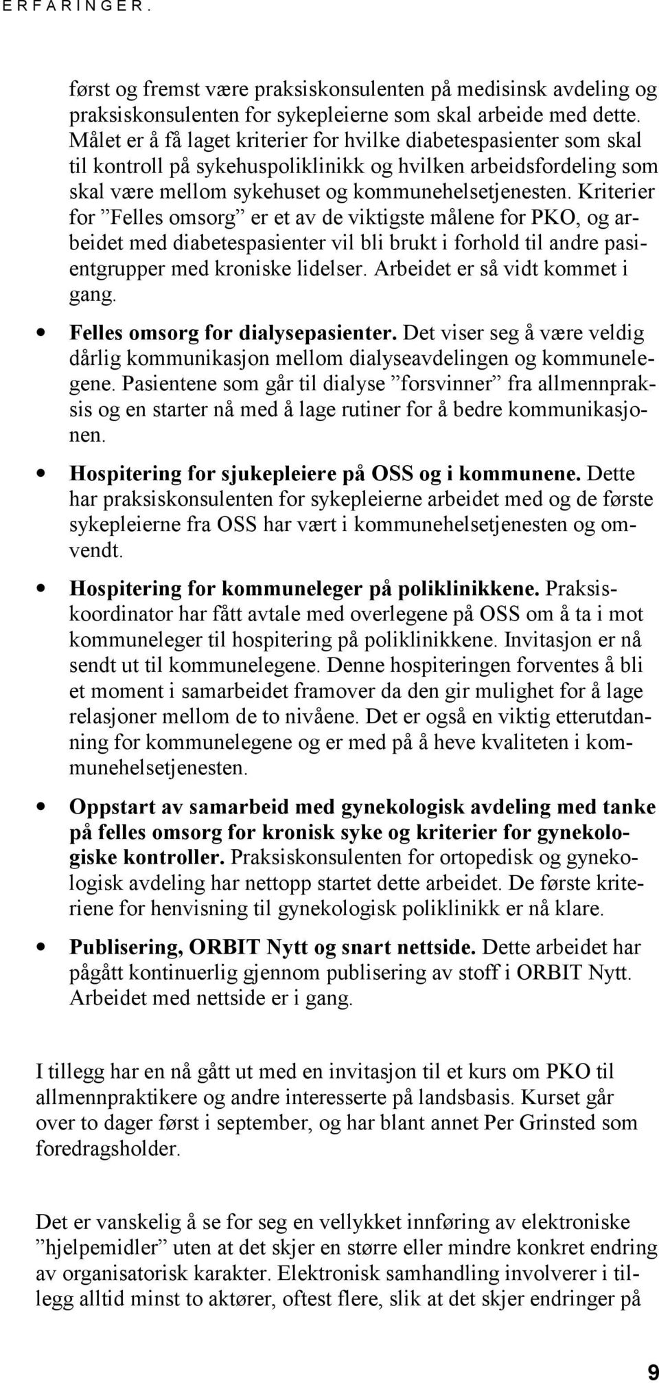 Kriterier for Felles omsorg er et av de viktigste målene for PKO, og arbeidet med diabetespasienter vil bli brukt i forhold til andre pasientgrupper med kroniske lidelser.