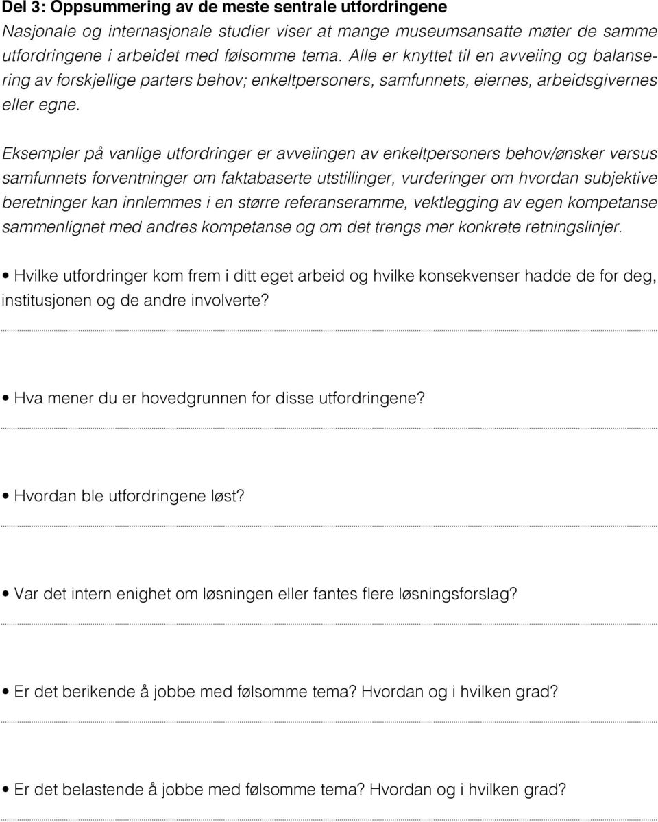 Eksempler på vanlige utfordringer er avveiingen av enkeltpersoners behov/ønsker versus samfunnets forventninger om faktabaserte utstillinger, vurderinger om hvordan subjektive beretninger kan