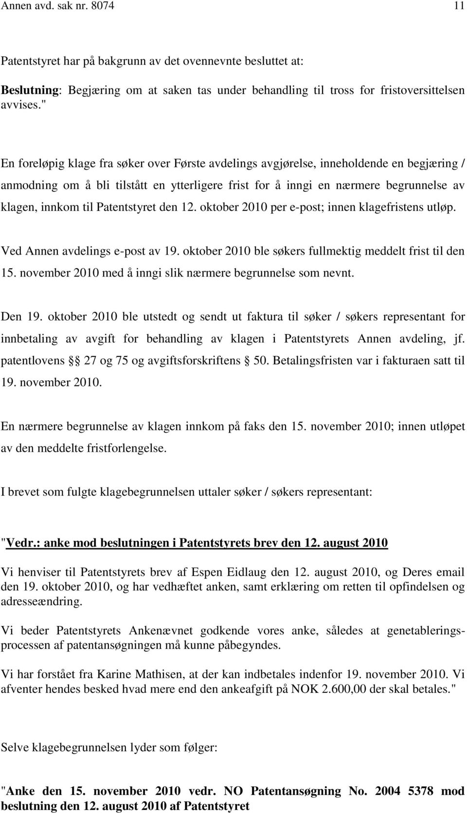 Patentstyret den 12. oktober 2010 per e-post; innen klagefristens utløp. Ved Annen avdelings e-post av 19. oktober 2010 ble søkers fullmektig meddelt frist til den 15.