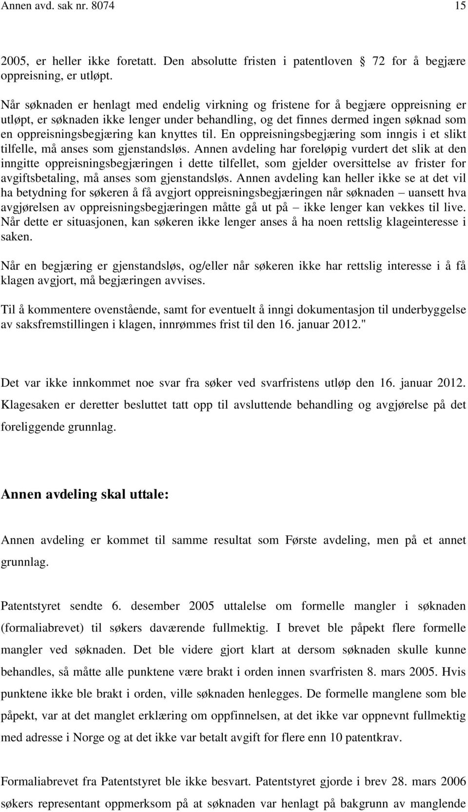 kan knyttes til. En oppreisningsbegjæring som inngis i et slikt tilfelle, må anses som gjenstandsløs.