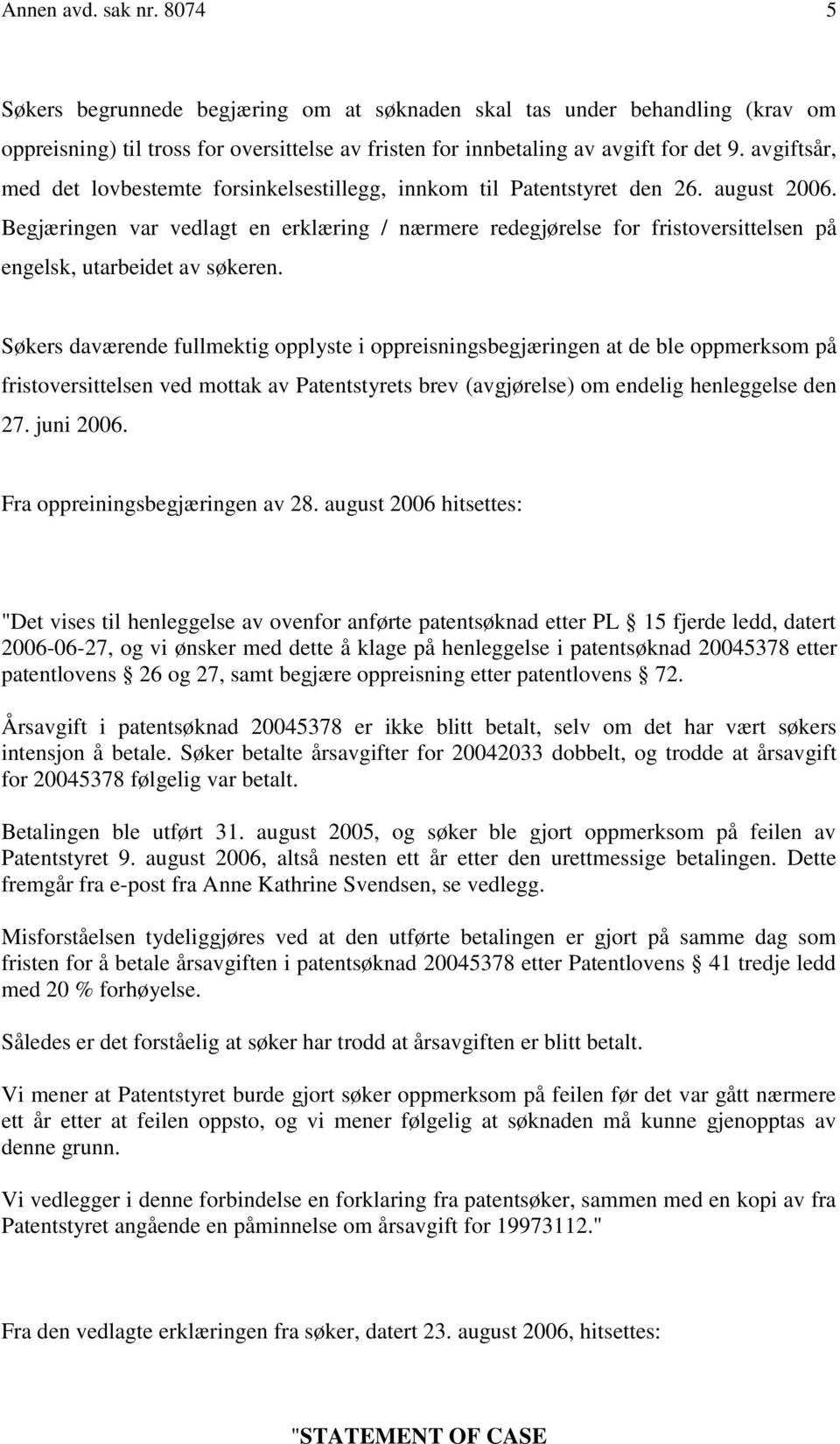 Begjæringen var vedlagt en erklæring / nærmere redegjørelse for fristoversittelsen på engelsk, utarbeidet av søkeren.