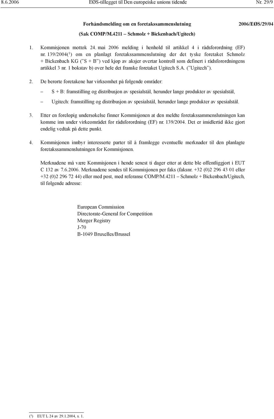 139/2004( 1 ) om en planlagt foretakssammenslutning der det tyske foretaket Schmolz + Bickenbach KG ( S + B ) ved kjøp av aksjer overtar kontroll som definert i rådsforordningens artikkel 3 nr.