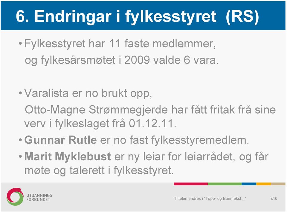 Varalista er no brukt opp, Otto-Magne Strømmegjerde har fått fritak frå sine verv i