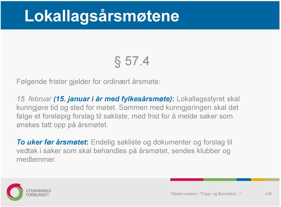 Sammen med kunngjøringen skal det følge et foreløpig forslag til sakliste, med frist for å melde saker som ønskes