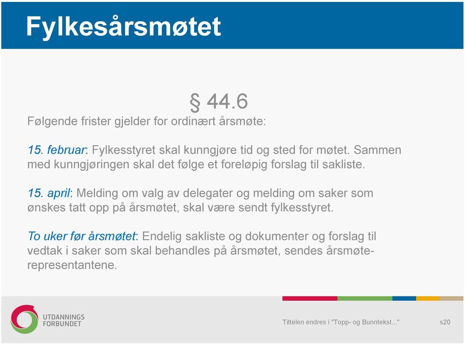 Sammen med kunngjøringen skal det følge et foreløpig forslag til sakliste. 15.