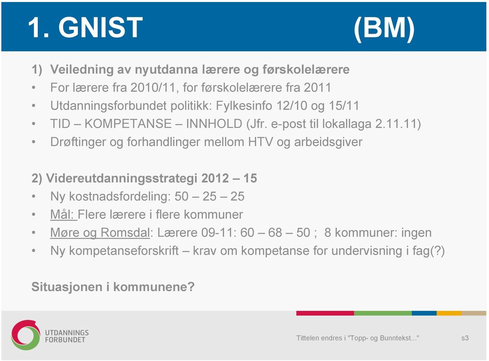 TID KOMPETANSE INNHOLD (Jfr. e-post til lokallaga 2.11.