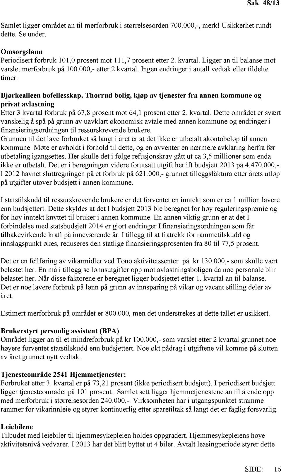 Bjørkealleen bofellesskap, Thorrud bolig, kjøp av tjenester fra annen kommune og privat avlastning Etter 3 kvartal 