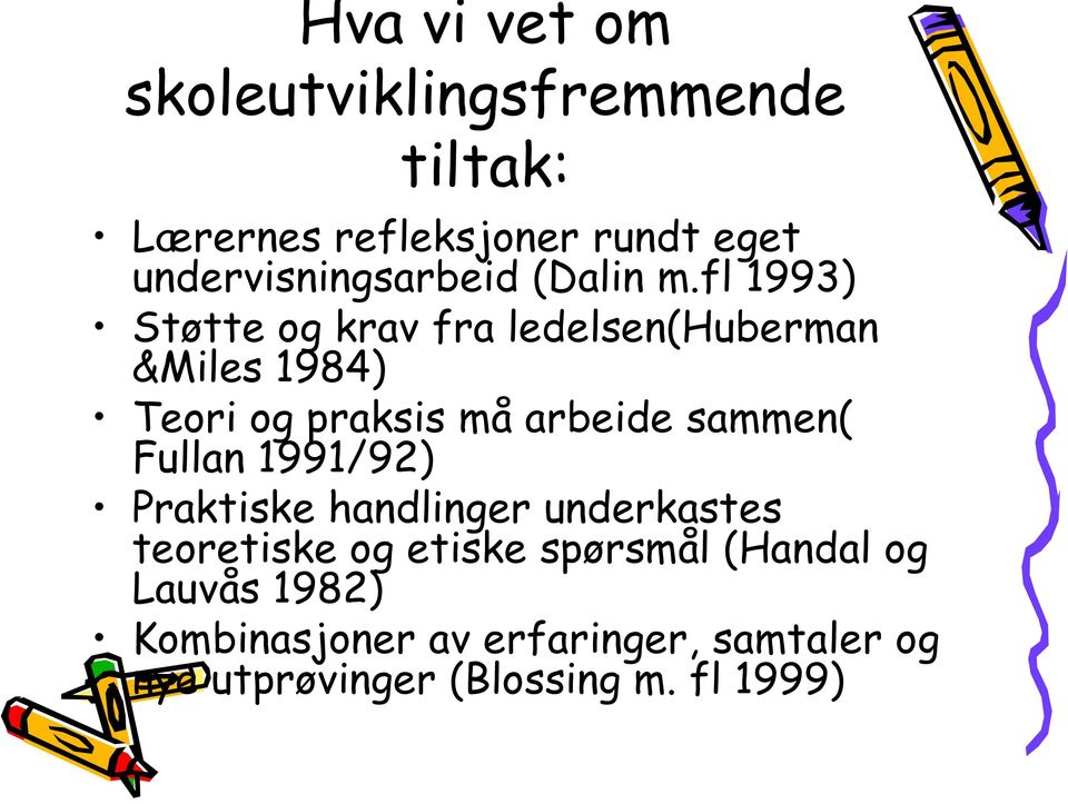 fl 1993) Støtte og krav fra ledelsen(huberman &Miles 1984) Teori og praksis må arbeide sammen(