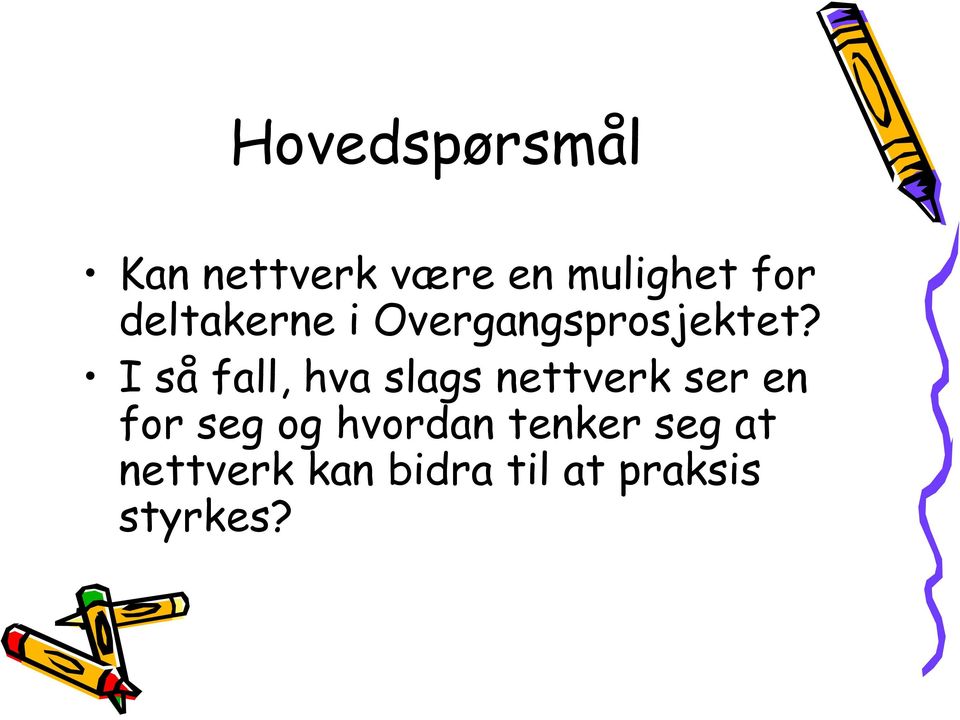 I så fall, hva slags nettverk ser en for seg og