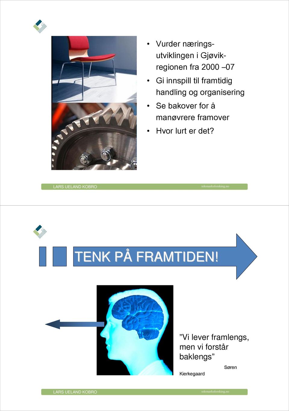 for å manøvrere framover Hvor lurt er det?