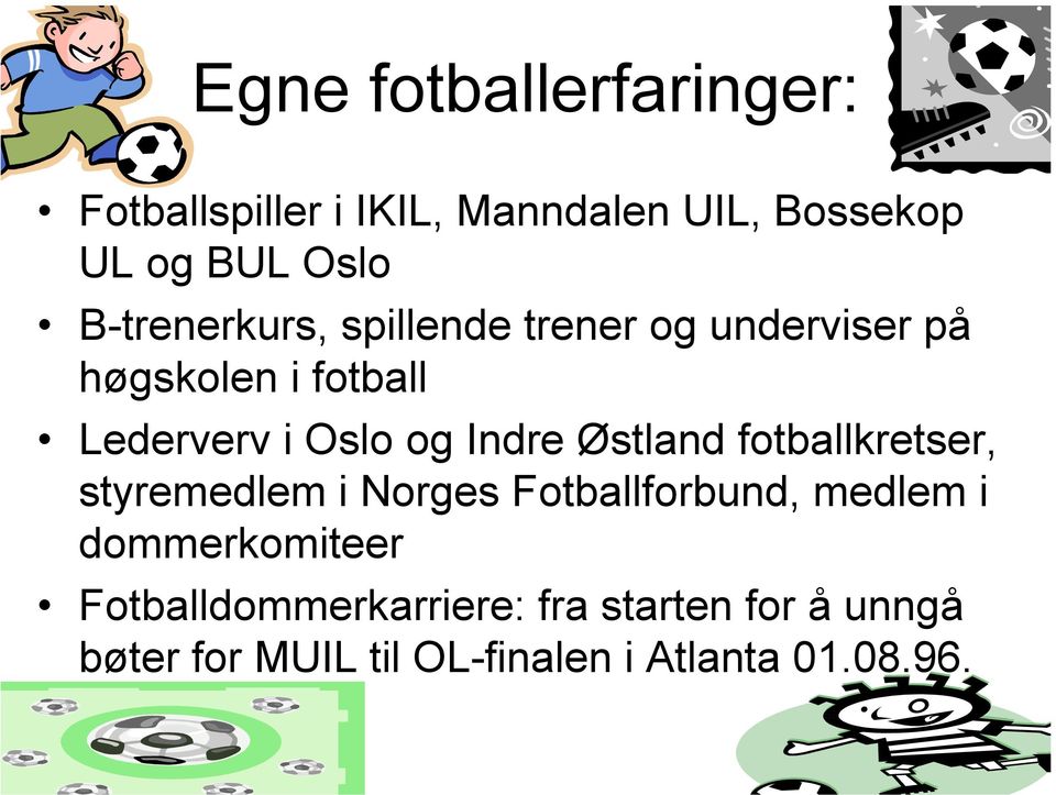 Indre Østland fotballkretser, styremedlem i Norges Fotballforbund, medlem i dommerkomiteer