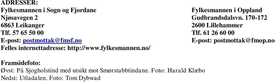no E-post: postmottak@fmop.no Felles internettadresse: http://www.fylkesmannen.