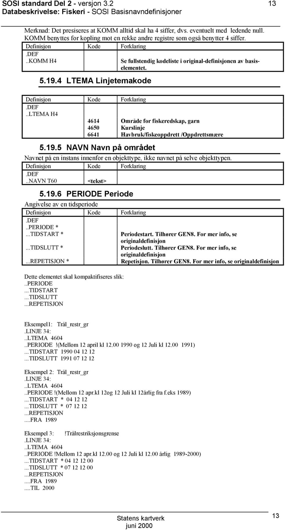 ..ltema H4 4614 mråde for fiskeredskap, garn 4650 Kurslinje 6641 Havbruk/fiskeoppdrett /ppdrettsmære 5.19.