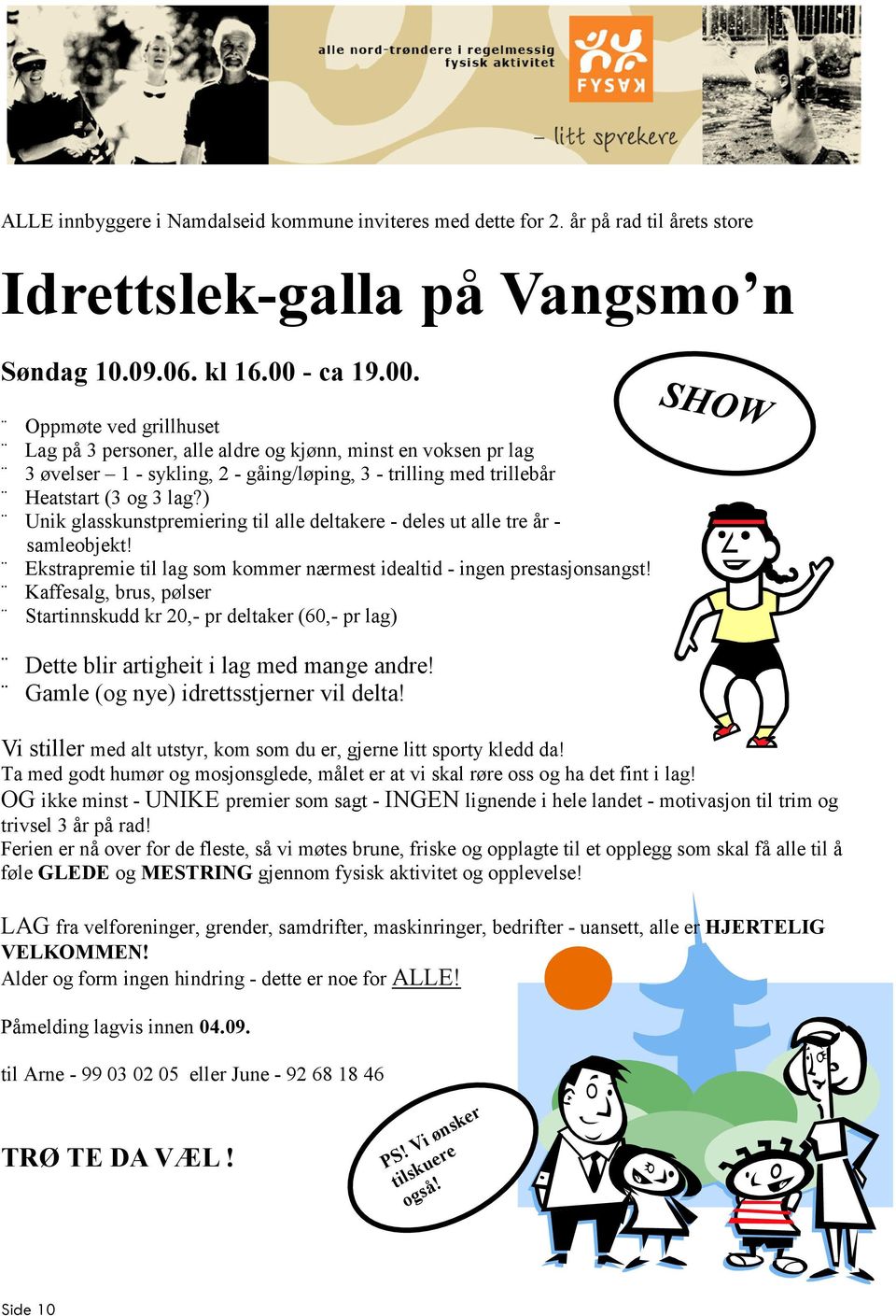 ) Unik glasskunstpremiering til alle deltakere - deles ut alle tre år - samleobjekt! Ekstrapremie til lag som kommer nærmest idealtid - ingen prestasjonsangst!