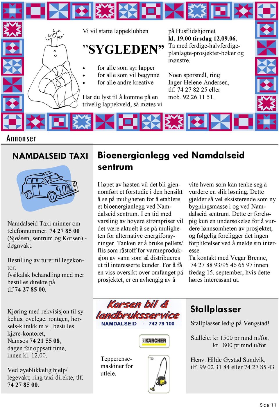 Annonser NAMDALSEID TAXI Bioenergianlegg ved Namdalseid sentrum Namdalseid Taxi minner om telefonnummer, 74 27 85 00 (Sjøåsen, sentrum og Korsen) - døgnvakt.