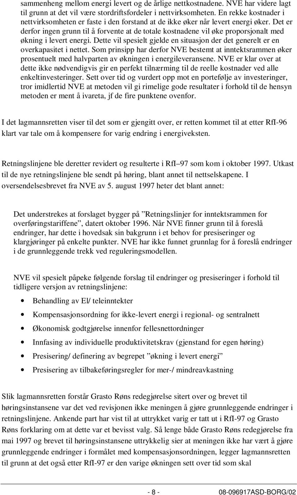 Det er derfor ingen grunn til å forvente at de totale kostnadene vil øke proporsjonalt med økning i levert energi. Dette vil spesielt gjelde en situasjon der det generelt er en overkapasitet i nettet.